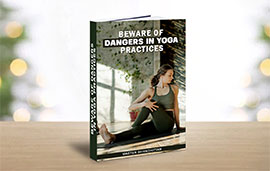Beware of Dangers in Yoga Practices